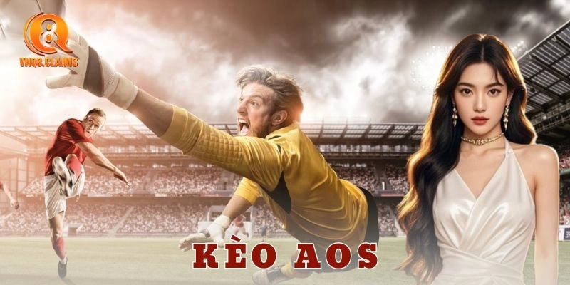 Kèo Aos – Cuộc chơi tỷ số đỉnh cao dành cho dân cược