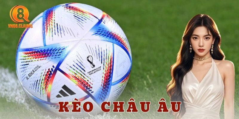 Kèo châu Âu là gì? Cách đọc 1X2 để ăn lớn mỗi trận