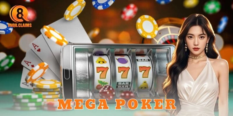 Mega Poker – Poker ảo kịch trần cho dân chơi VNQ8